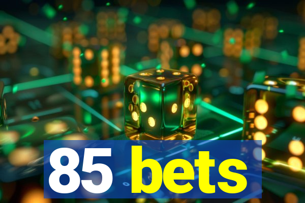 85 bets